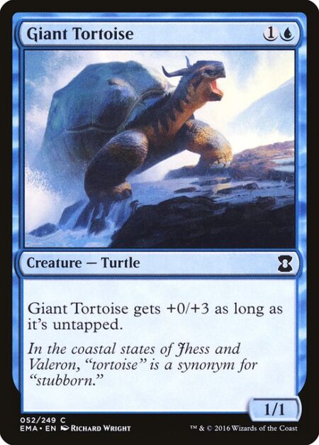 Giant Tortoise - Giant Tortoise gets +0/+3 as long as it's untapped.