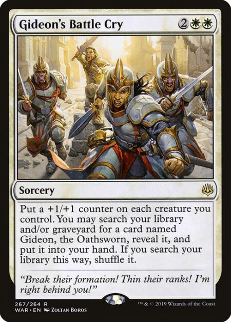 Gideon's Battle Cry - Put a +1/+1 counter on each creature you control. You may search your library and/or graveyard for a card named Gideon