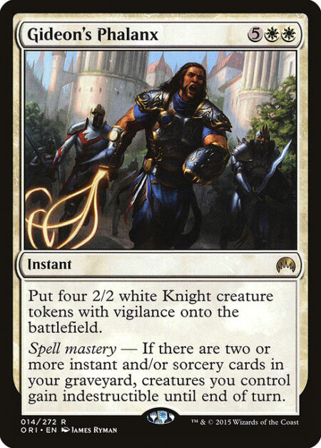 Gideon's Phalanx - Create four 2/2 white Knight creature tokens with vigilance.