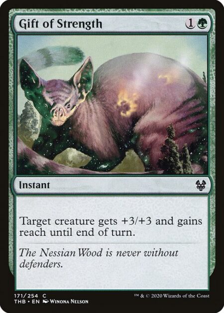 Gift of Strength - Target creature gets +3/+3 and gains reach until end of turn.