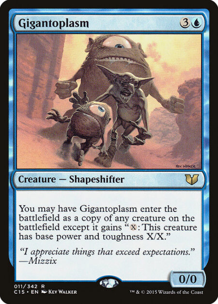 Gigantoplasm - You may have Gigantoplasm enter the battlefield as a copy of any creature on the battlefield