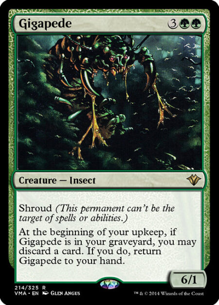 Gigapede - Shroud (This creature can't be the target of spells or abilities.)