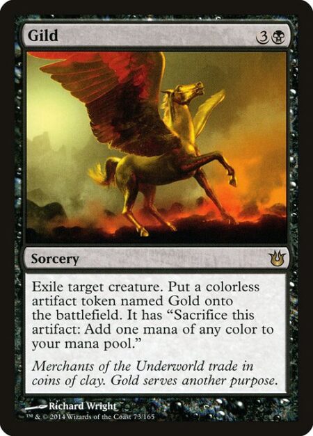 Gild - Exile target creature. Create a Gold token. (It's an artifact with "Sacrifice this artifact: Add one mana of any color.")