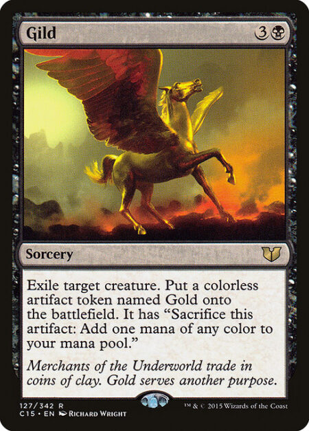 Gild - Exile target creature. Create a Gold token. (It's an artifact with "Sacrifice this artifact: Add one mana of any color.")