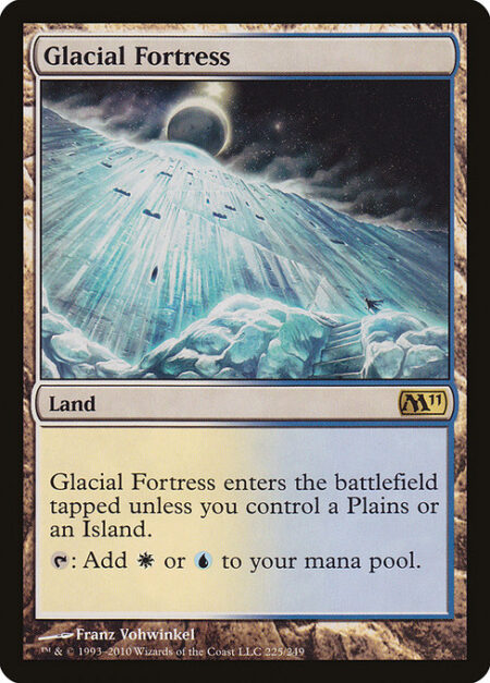 Glacial Fortress - Glacial Fortress enters the battlefield tapped unless you control a Plains or an Island.