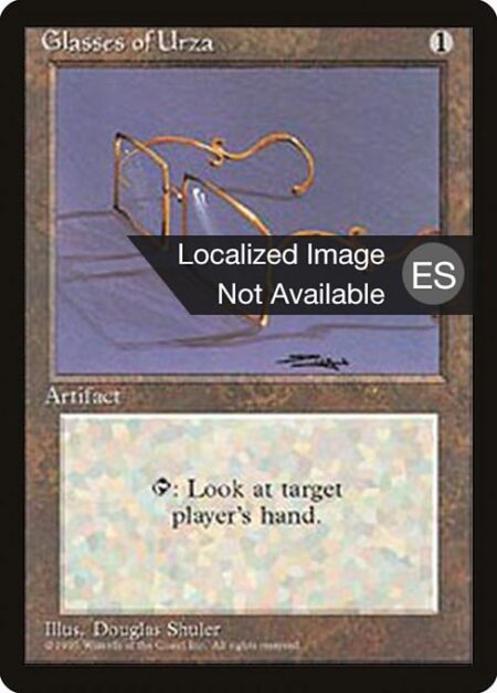 Glasses of Urza - {T}: Look at target player's hand.