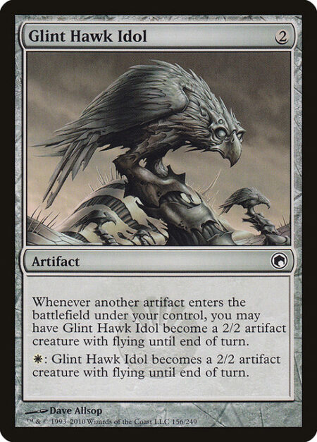 Glint Hawk Idol - Whenever another artifact enters the battlefield under your control