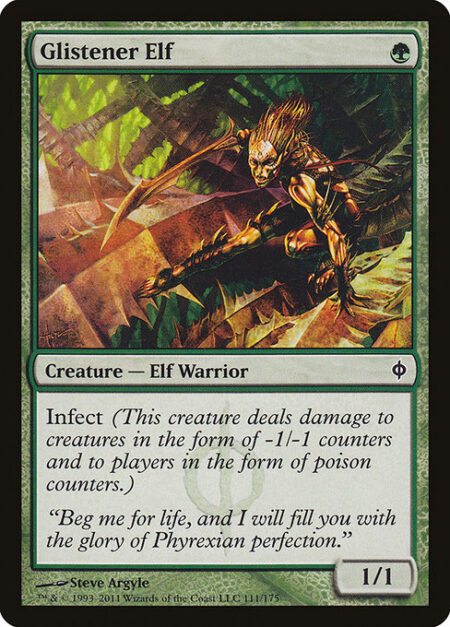 Glistener Elf - Infect (This creature deals damage to creatures in the form of -1/-1 counters and to players in the form of poison counters.)