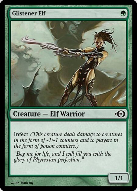 Glistener Elf - Infect (This creature deals damage to creatures in the form of -1/-1 counters and to players in the form of poison counters.)