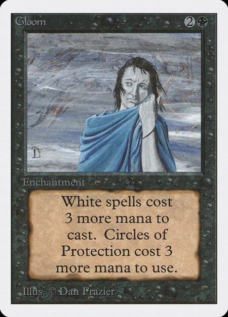 Gloom - White spells cost {3} more to cast.