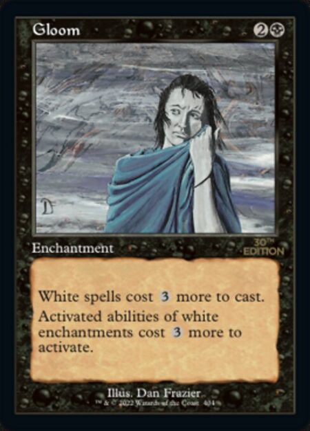 Gloom - White spells cost {3} more to cast.