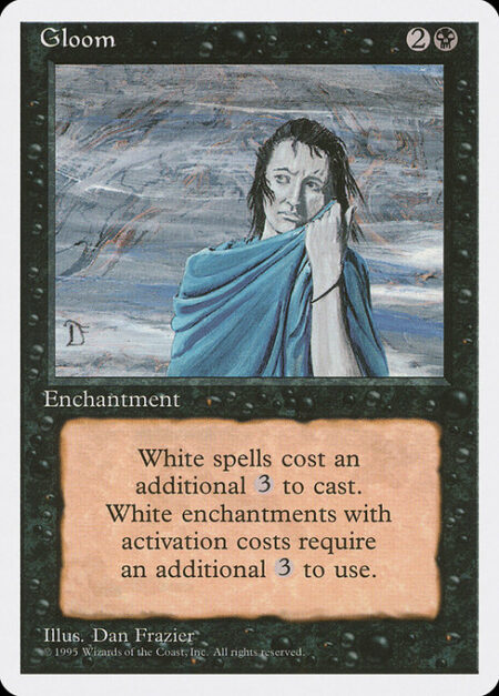 Gloom - White spells cost {3} more to cast.