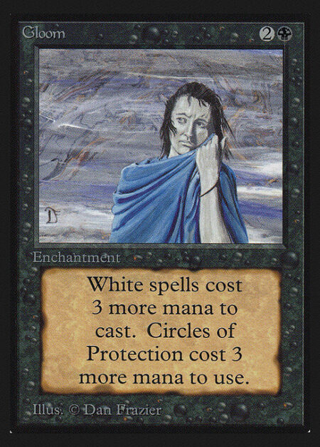 Gloom - White spells cost {3} more to cast.