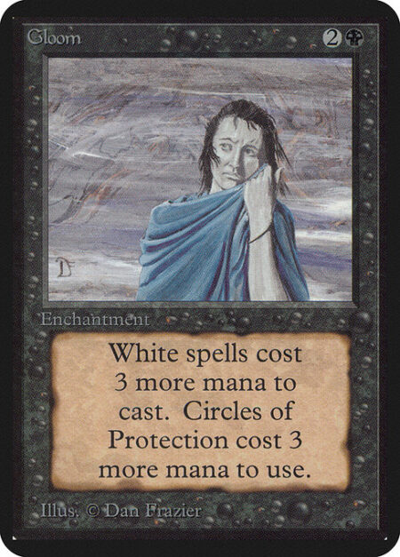 Gloom - White spells cost {3} more to cast.