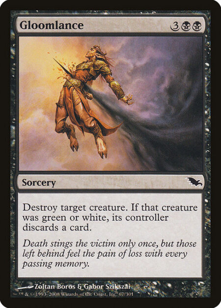 Gloomlance - Destroy target creature. If that creature was green or white