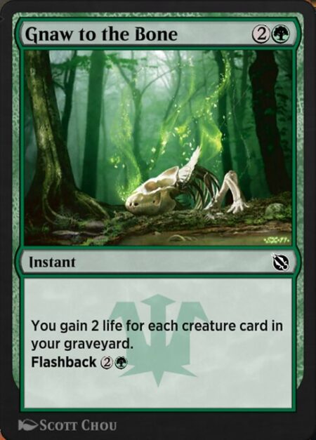 Gnaw to the Bone - You gain 2 life for each creature card in your graveyard.