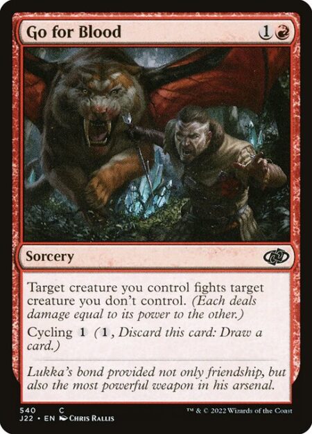 Go for Blood - Target creature you control fights target creature you don't control. (Each deals damage equal to its power to the other.)