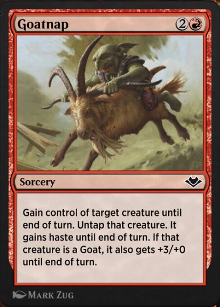 Goatnap - Gain control of target creature until end of turn. Untap that creature. It gains haste until end of turn. If that creature is a Goat