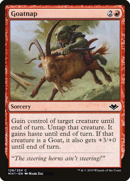 Goatnap - Gain control of target creature until end of turn. Untap that creature. It gains haste until end of turn. If that creature is a Goat