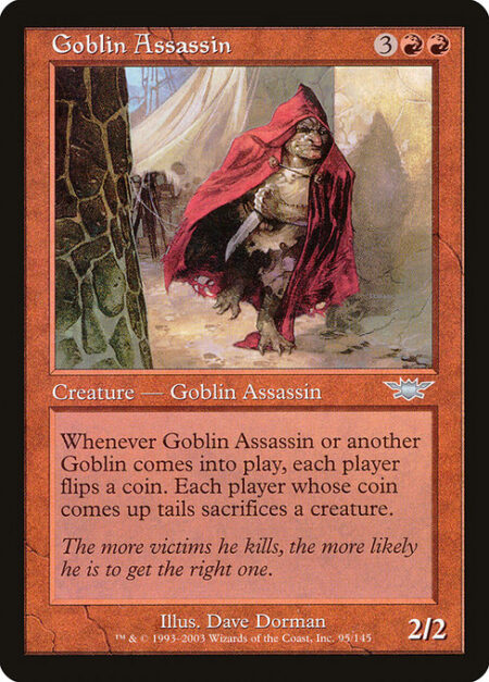 Goblin Assassin - Whenever Goblin Assassin or another Goblin enters the battlefield