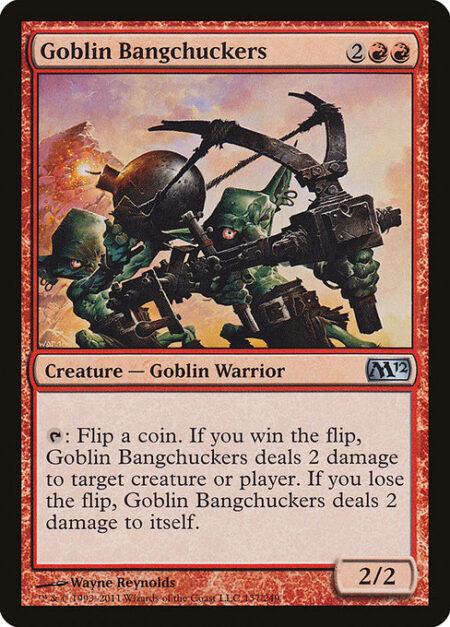 Goblin Bangchuckers - {T}: Flip a coin. If you win the flip