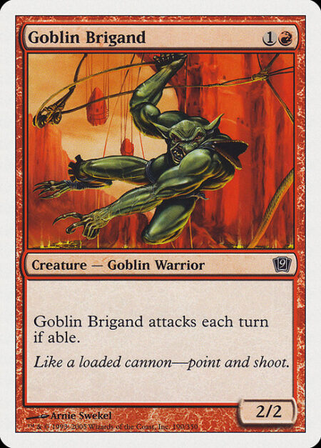 Goblin Brigand - Goblin Brigand attacks each combat if able.