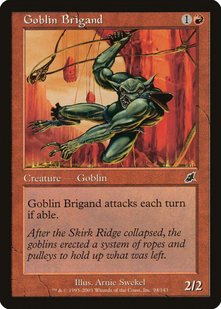 Goblin Brigand - Goblin Brigand attacks each combat if able.