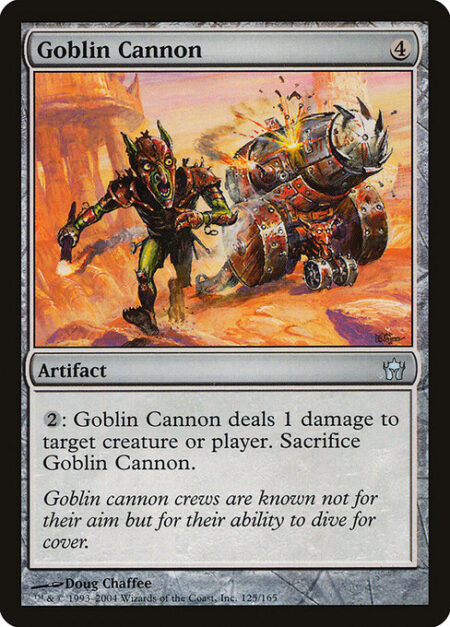 Goblin Cannon - {2}: Goblin Cannon deals 1 damage to any target. Sacrifice Goblin Cannon.