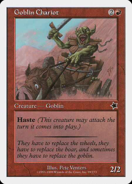 Goblin Chariot - Haste (This creature can attack and {T} as soon as it comes under your control.)