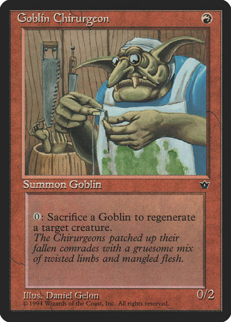 Goblin Chirurgeon - Sacrifice a Goblin: Regenerate target creature.