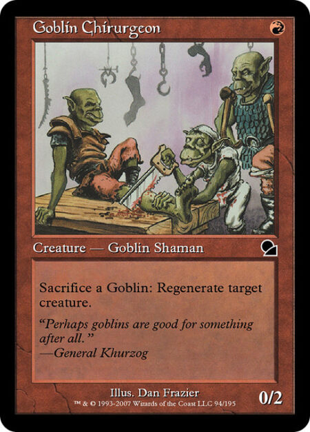 Goblin Chirurgeon - Sacrifice a Goblin: Regenerate target creature.