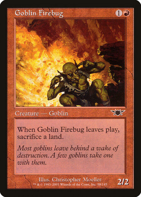 Goblin Firebug - When Goblin Firebug leaves the battlefield