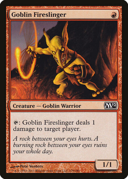 Goblin Fireslinger - {T}: Goblin Fireslinger deals 1 damage to target player or planeswalker.