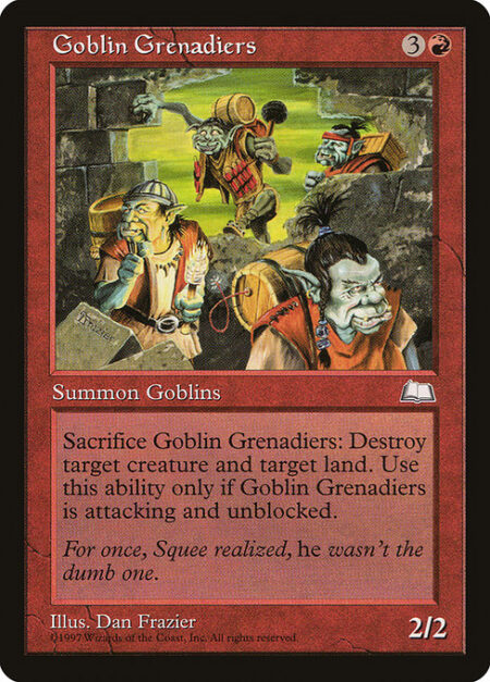 Goblin Grenadiers - Whenever Goblin Grenadiers attacks and isn't blocked