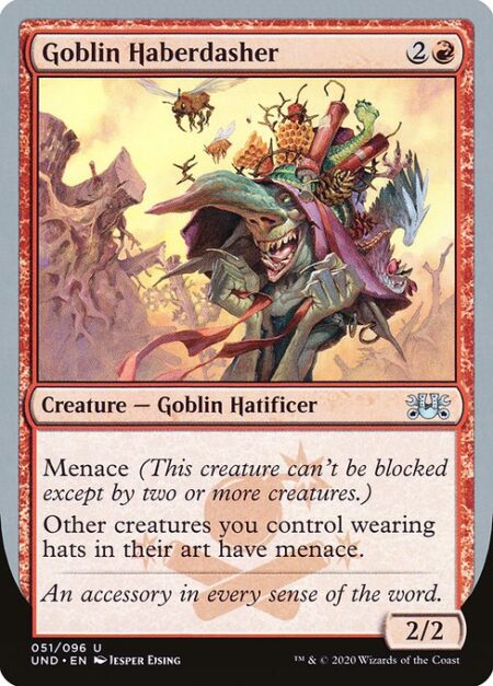 Goblin Haberdasher - Menace (This creature can't be blocked except by two or more creatures.)