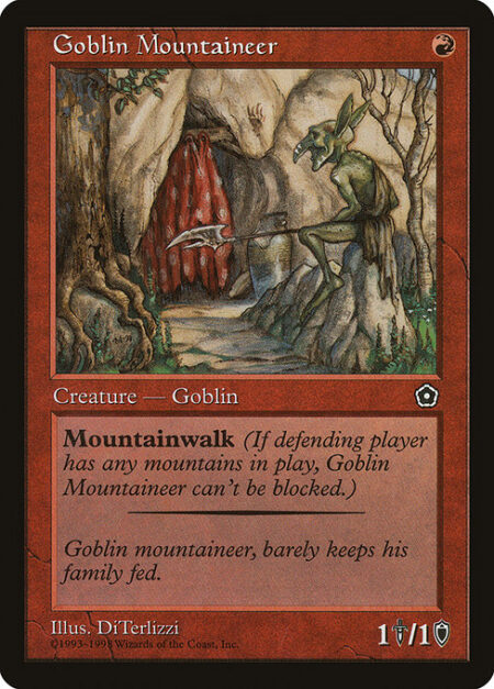 Goblin Mountaineer - Mountainwalk (This creature can't be blocked as long as defending player controls a Mountain.)