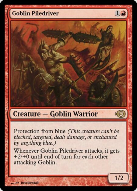 Goblin Piledriver - Protection from blue (This creature can't be blocked