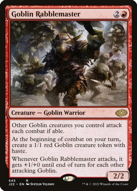 Goblin Rabblemaster - Other Goblin creatures you control attack each combat if able.