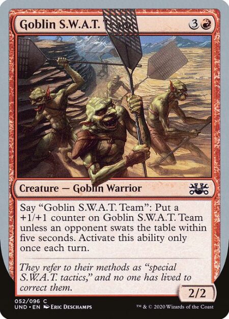 Goblin S.W.A.T. Team - Say "Goblin S.W.A.T. Team": Put a +1/+1 counter on Goblin S.W.A.T. Team unless an opponent swats the table within five seconds. Activate only once each turn.