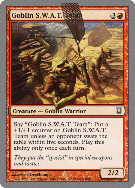 Goblin S.W.A.T. Team - Say "Goblin S.W.A.T. Team": Put a +1/+1 counter on Goblin S.W.A.T. Team unless an opponent swats the table within five seconds. Activate only once each turn.