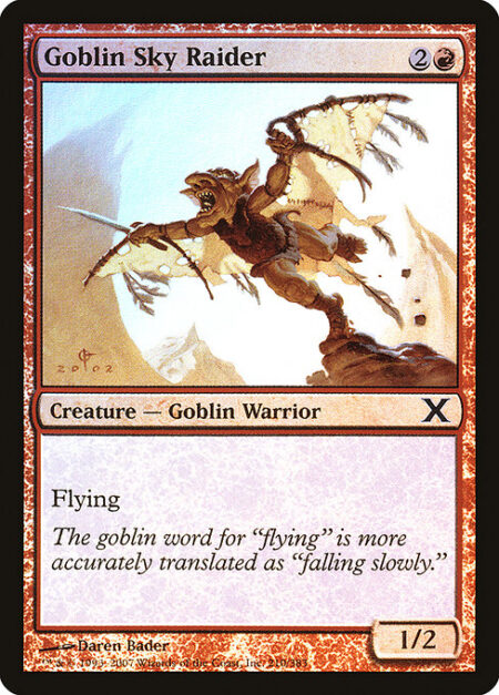 Goblin Sky Raider - Flying (This creature can't be blocked except by creatures with flying or reach.)