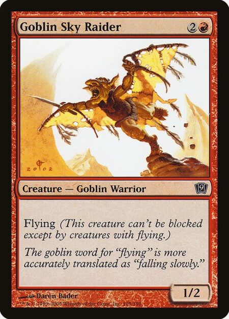 Goblin Sky Raider - Flying (This creature can't be blocked except by creatures with flying or reach.)