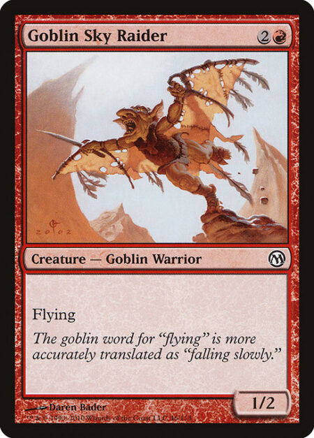 Goblin Sky Raider - Flying (This creature can't be blocked except by creatures with flying or reach.)