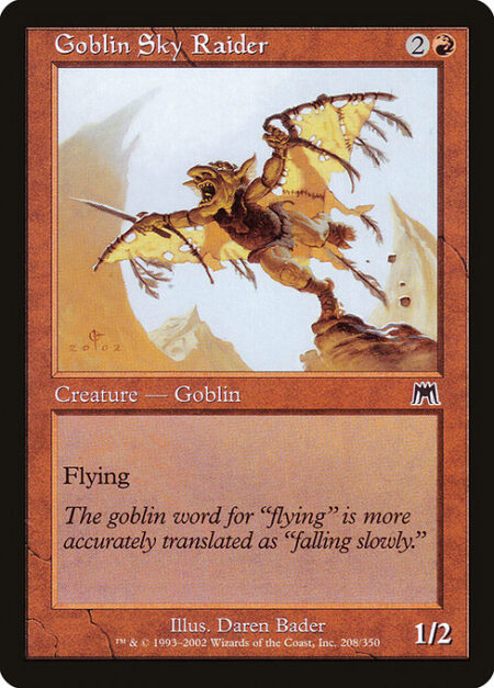 Goblin Sky Raider - Flying (This creature can't be blocked except by creatures with flying or reach.)