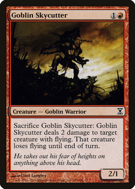 Goblin Skycutter - Sacrifice Goblin Skycutter: It deals 2 damage to target creature with flying. That creature loses flying until end of turn.