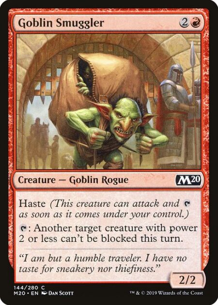 Goblin Smuggler - Haste (This creature can attack and {T} as soon as it comes under your control.)