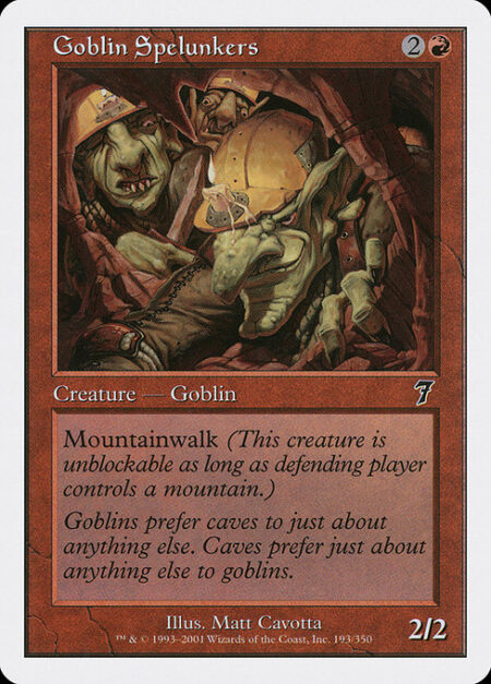 Goblin Spelunkers - Mountainwalk (This creature can't be blocked as long as defending player controls a Mountain.)