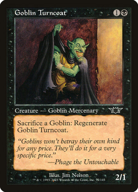 Goblin Turncoat - Sacrifice a Goblin: Regenerate Goblin Turncoat.