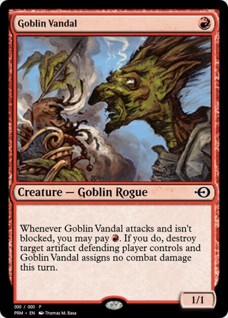 Goblin Vandal - Whenever Goblin Vandal attacks and isn't blocked