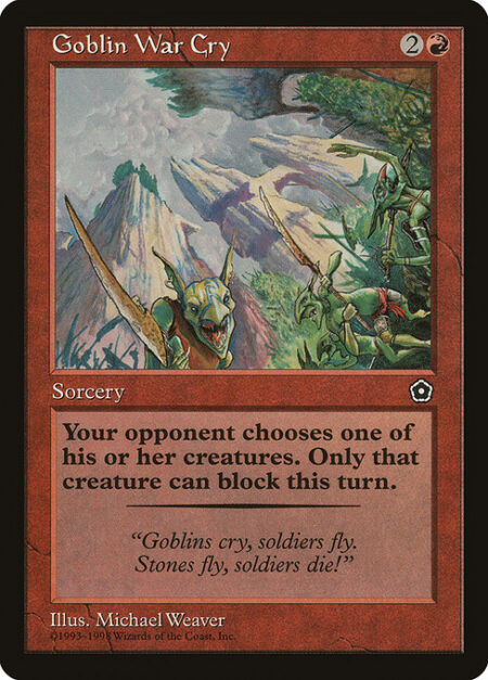 Goblin War Cry - Target opponent chooses a creature they control. Other creatures they control can't block this turn.